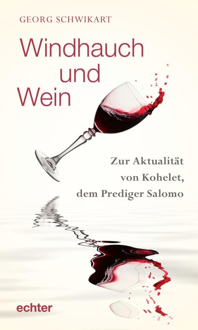 Windhauch und Wein: Zur Aktualität von Kohelet, dem Prediger: Von der Aktualität des Buches Kohelet, dem Prediger Salomo: Zur Aktualität von Kohelet, dem Prediger Salomo Religion & Esotericism