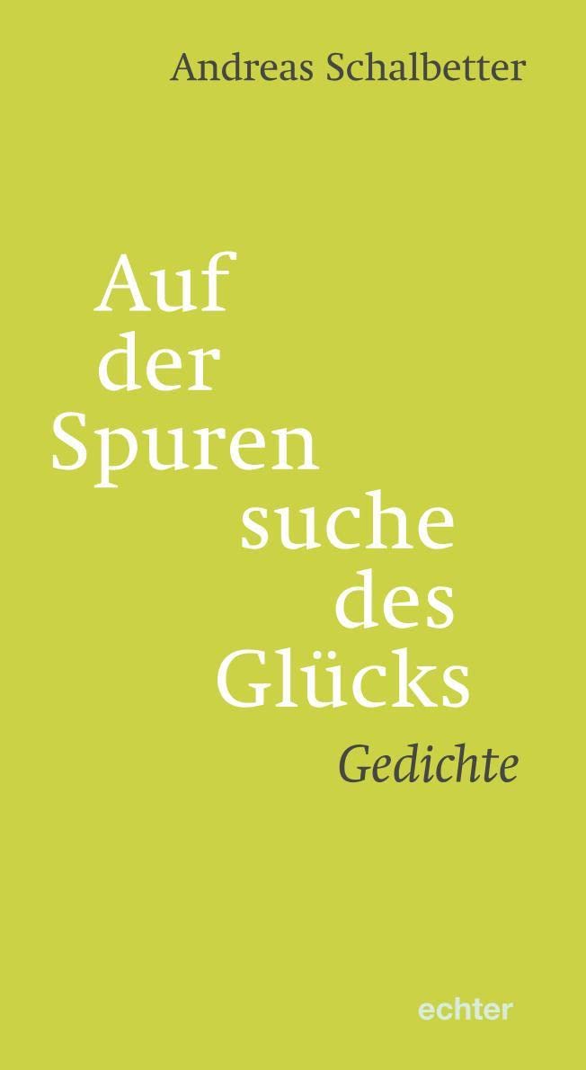 Auf der Spurensuche des Glücks: Gedichte. Mit einem Vorwort von Andreas Knapp Poetry