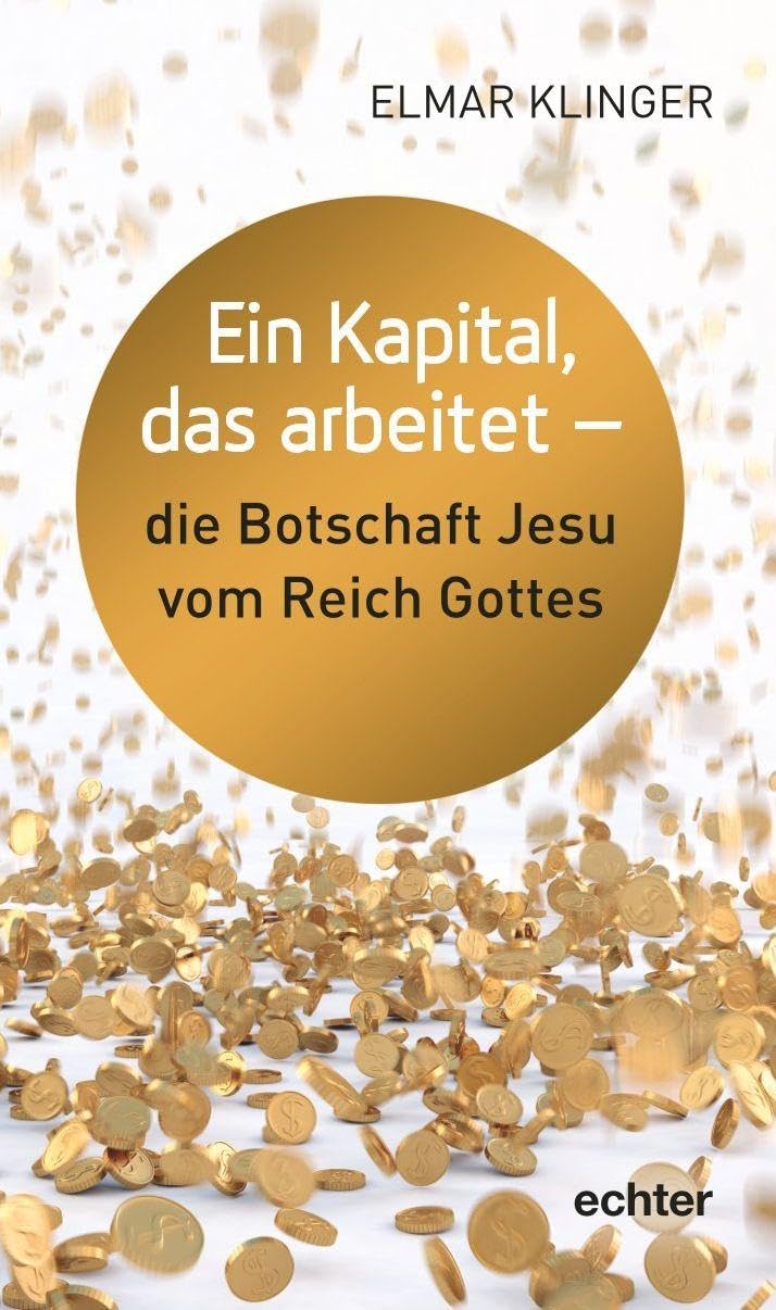 Ein Kapital, das arbeitet - die Botschaft Jesu vom Reich Gottes Religion & Esotericism