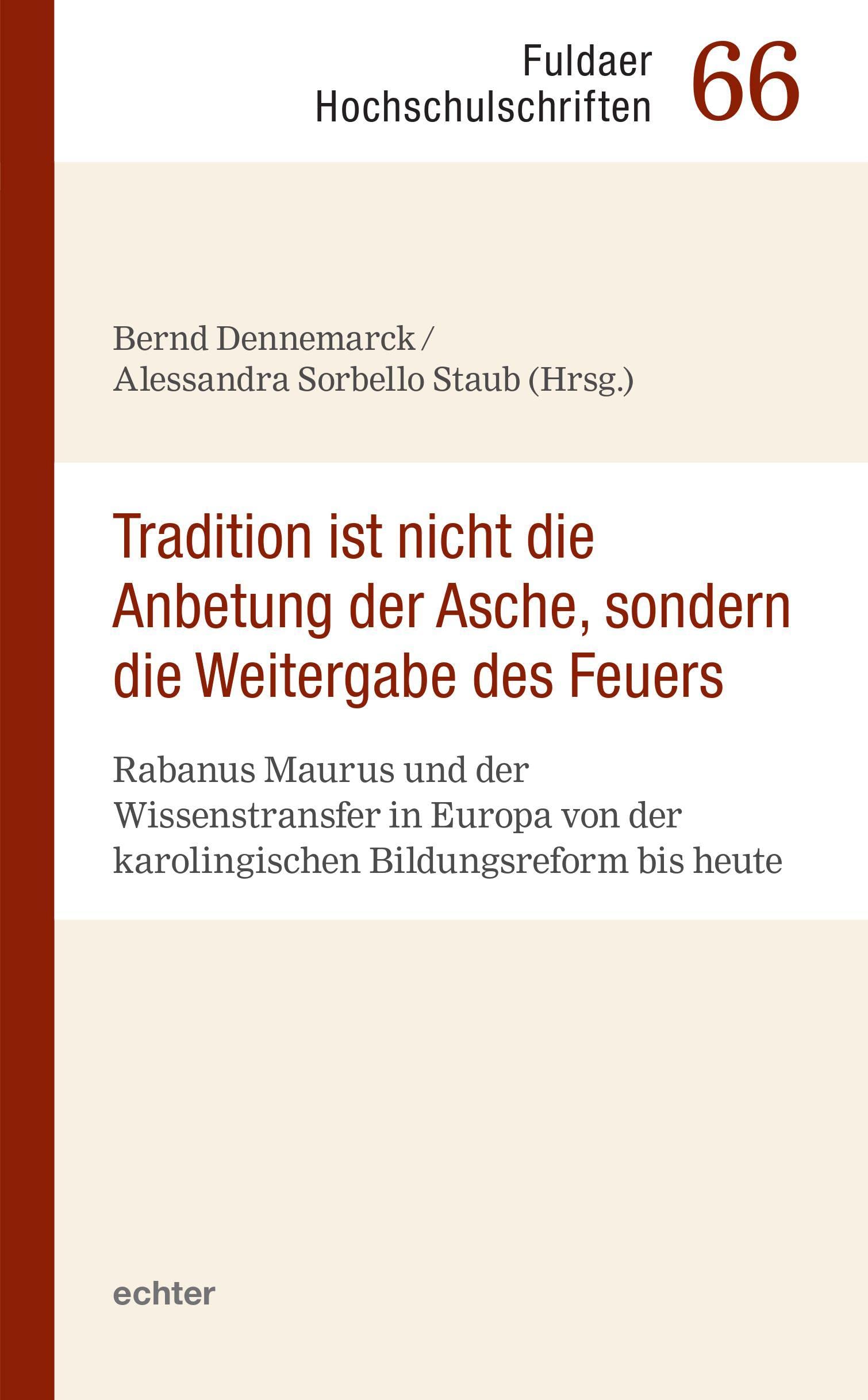"Tradition ist nicht die Anbetung der Asche, sondern die Weitergabe des Feuers": Rabanus Maurus und der Wissenstransfer in Europa von der ... bis heute (Fuldaer Hochschulschriften) Philosophy
