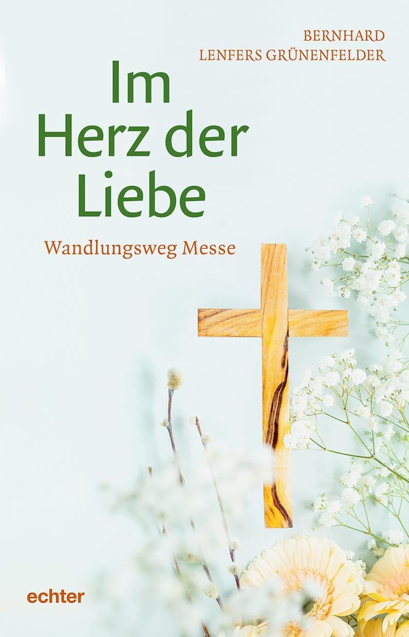 Im Herz der Liebe: Wandlungsweg Messe: Ritual der Wandlung - der Ablauf der katholischen Messe Religion & Esotericism