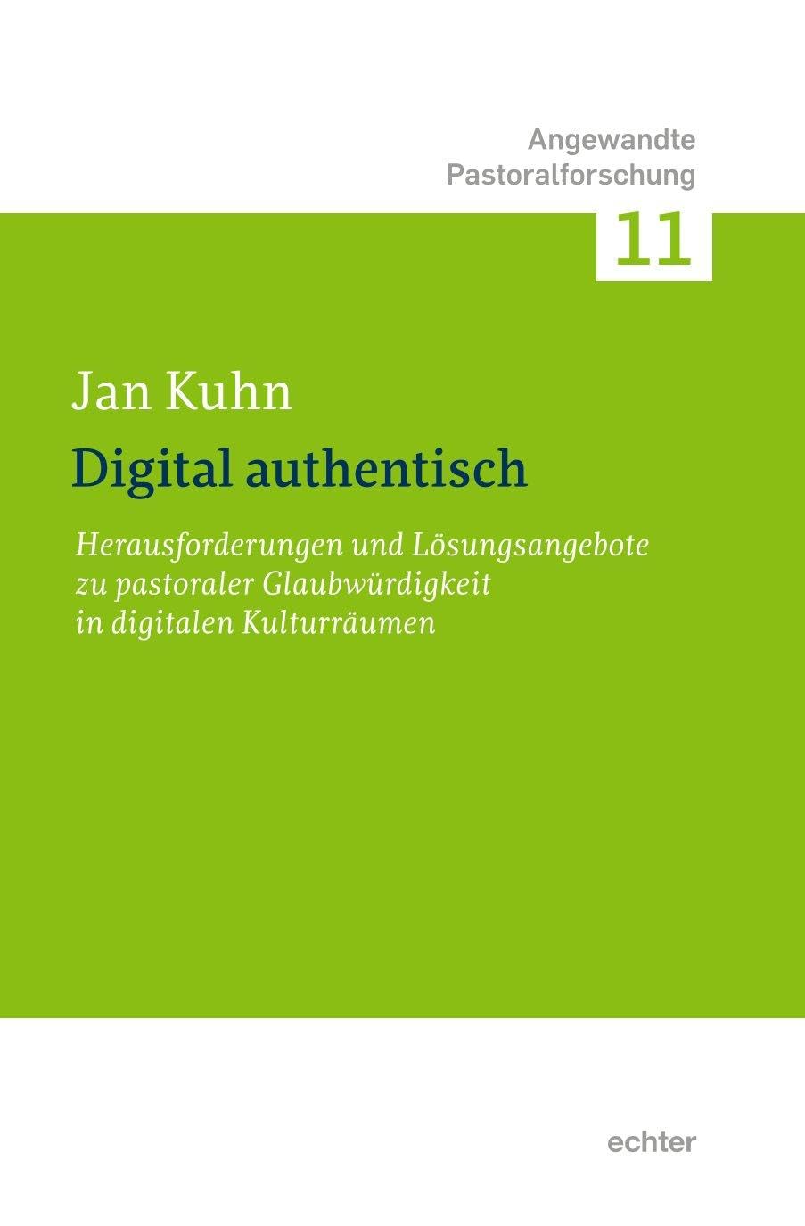 Digital authentisch: Herausforderungen und Lösungsangebote zu pastoraler Glaubwürdigkeit in digitalen Kulturräumen (Angewandte Pastoralforschung) Religion & Esotericism