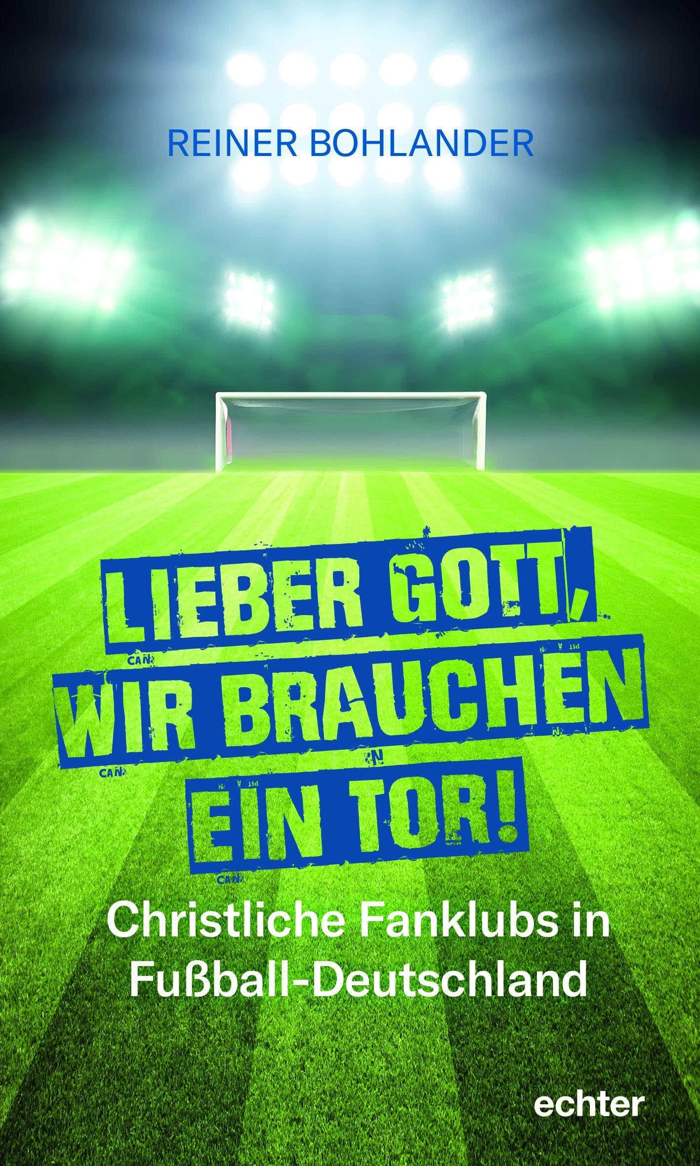 Lieber Gott, wir brauchen ein Tor: Christliche Fanklubs in Fußball-Deutschland Religion & Esotericism