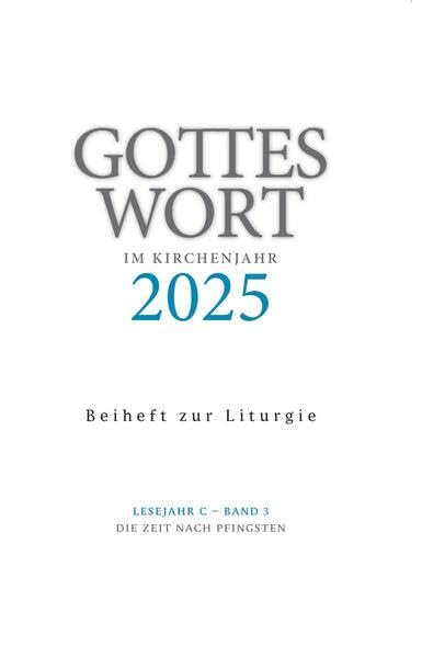 Gottes Wort im Kirchenjahr: 2025. Lesejahr C - Band 3: Die Zeit nach Pfingsten. Beiheft zur Liturgie Religion & Esotericism