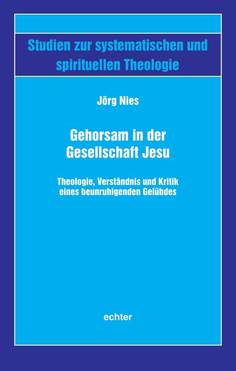 Gehorsam in der Gesellschaft Jesu: Theologie, Verständnis und Kritik eines beunruhigenden Gelübdes (Studien zur systematischen und spirituellen Theologie) Lifestyle