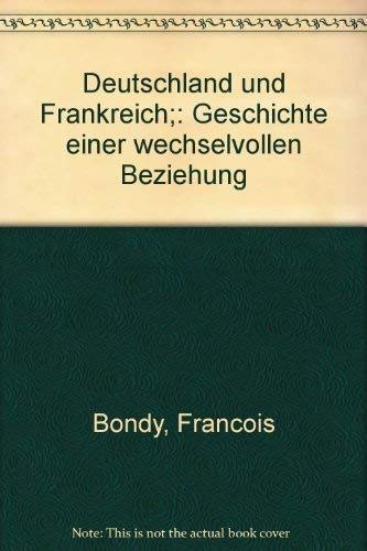 Deutschland und Frankreich. Geschichte einer wechselvollen Beziehung Politics & History