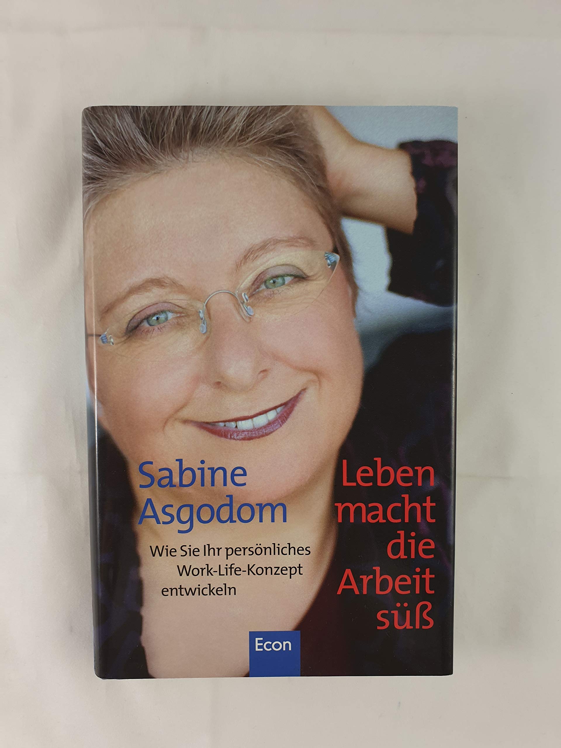 Leben macht die Arbeit süß: Wie Sie Ihr persönliches Work-Life-Konzept entwickeln Business, Finance & Career