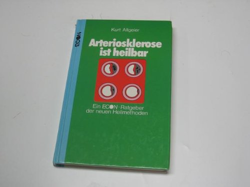 Arteriosklerose ist heilbar. Ein ECON- Ratgeber der neuen Heilmethoden Books