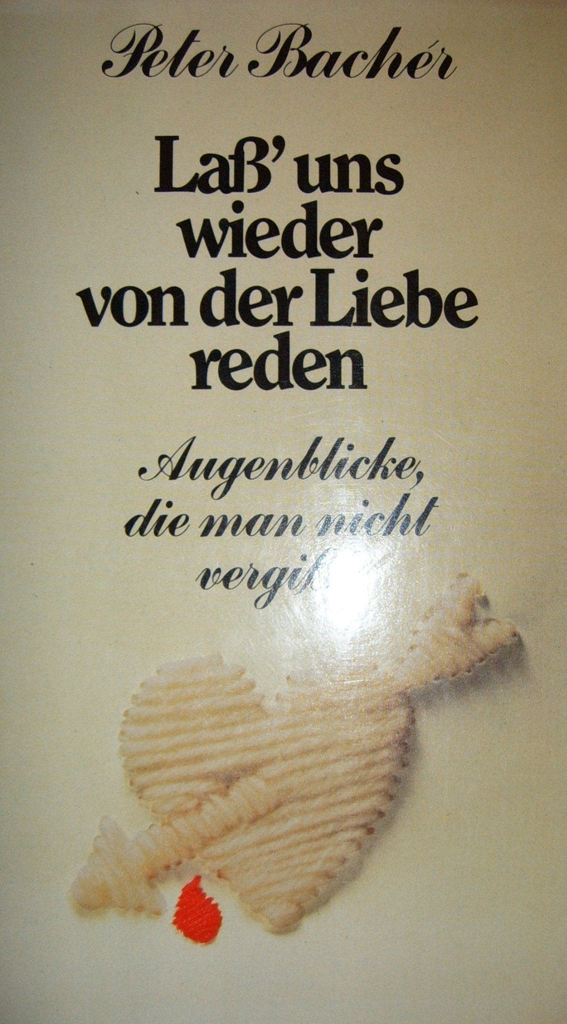 Laß uns wieder von der Liebe reden. Augenblicke, die man nicht vergißt Lifestyle