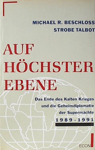 Auf höchster Ebene. Das Ende des Kalten Krieges und die Geheimdiplomatie der Supermächte 1989 - 1991 book