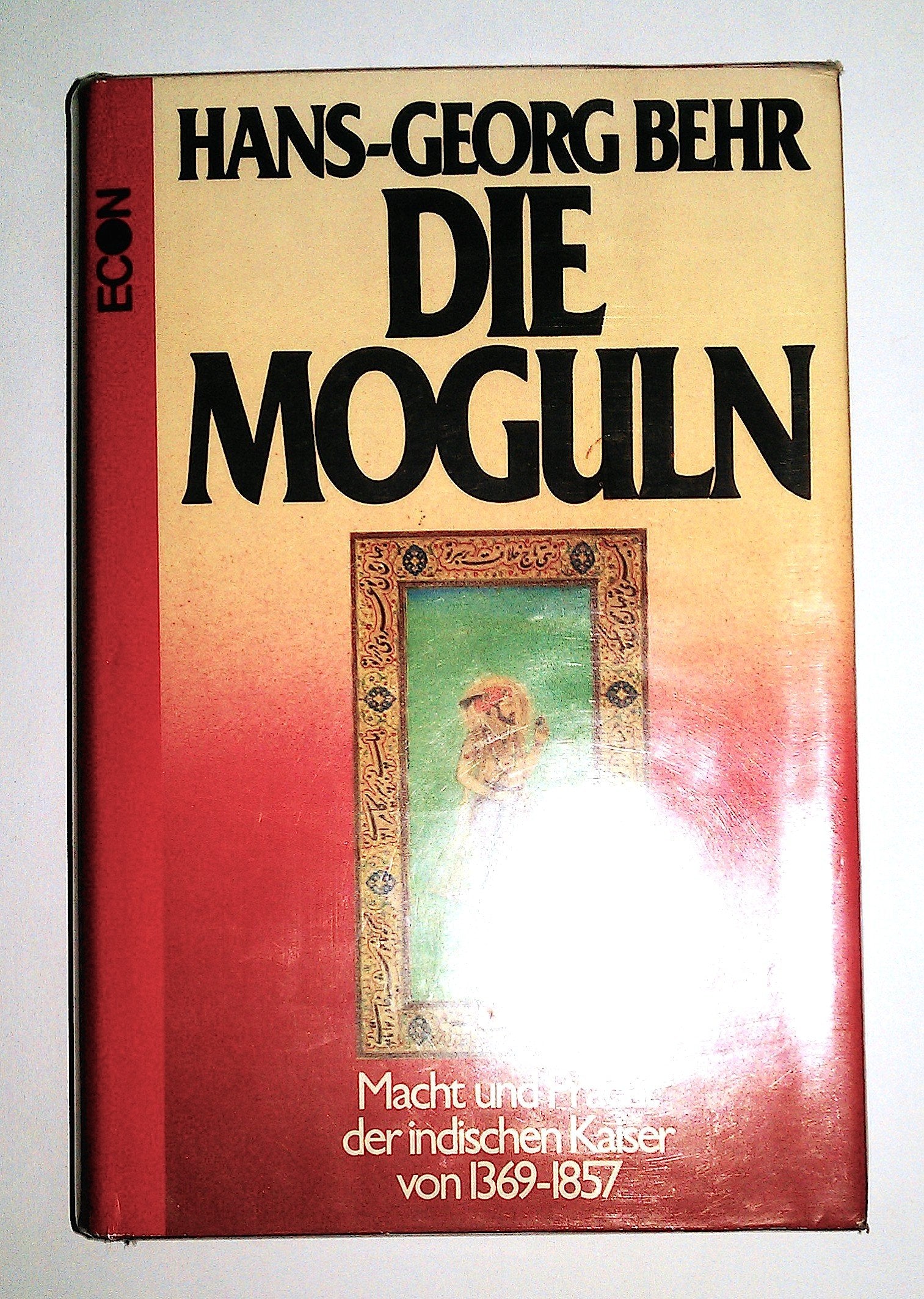 Die Moguln. Macht und Pracht der indischen Kaiser 1369-1857 Politics & History