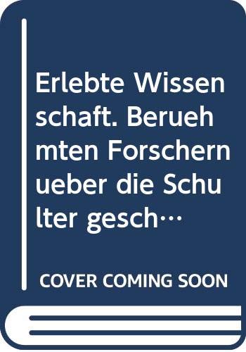 Erlebte Wissenschaft. Berühmten Forschern über die Schulter geschaut Business & Technology