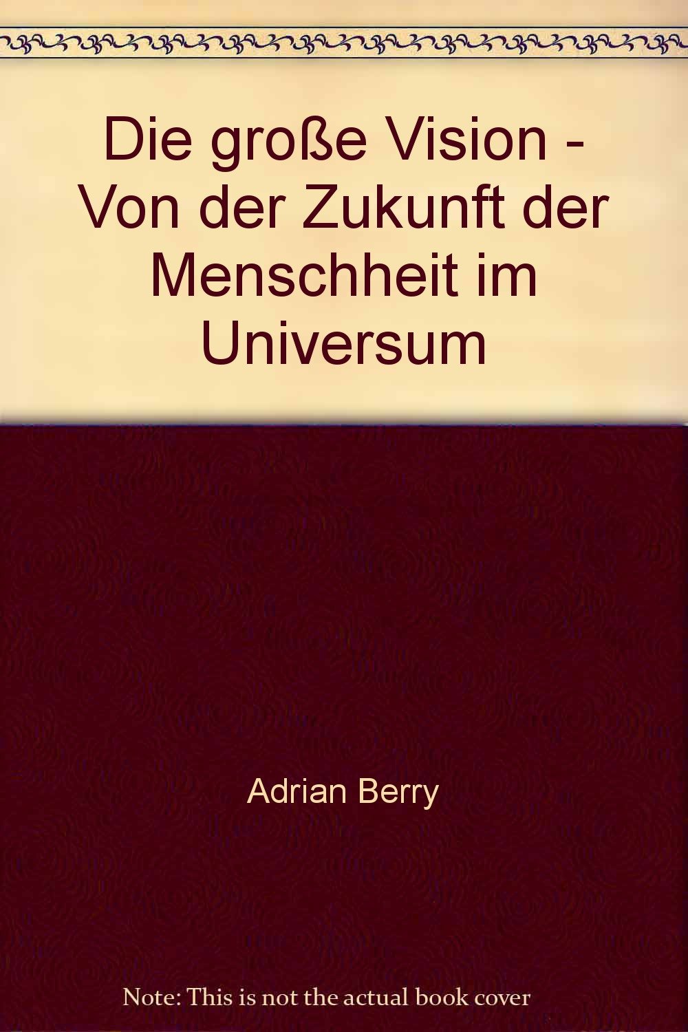 Die große Vision. Von der Zukunft der Menschheit im Universum Social Sciences