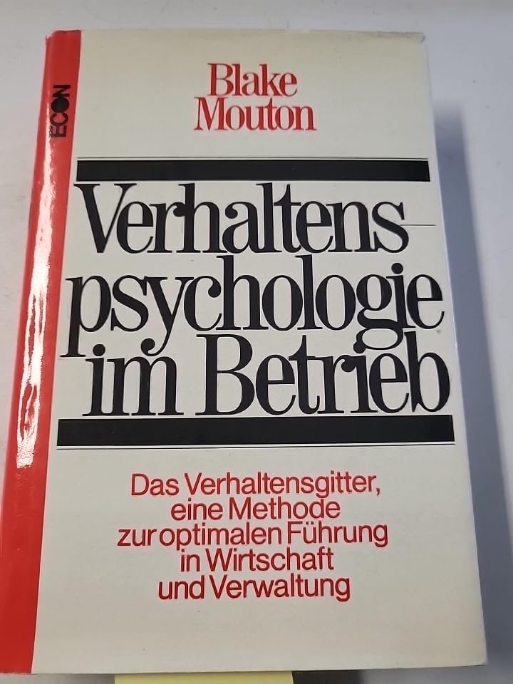 Verhaltenspsychologie im Betrieb. Das Verhaltensgitter, eine Methode zur optimalen Führung in Wirtschaft und Verwaltung. book