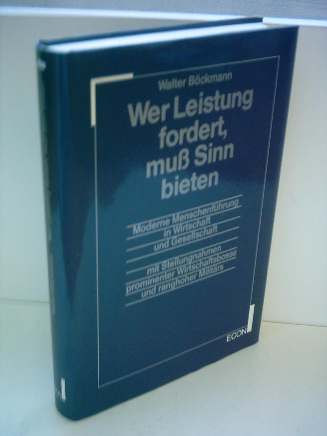 Wer Leistung fordert, muss Sinn bieten. Moderne Menschenführung in Wirtschaft und Gesellschaft mit Stellungnahmen prominenter Wirtschaftsbosse und ranghoher Militärs Business & Technology