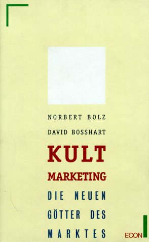 Kult-Marketing. Die neuen Götter des Marktes Media & Communication