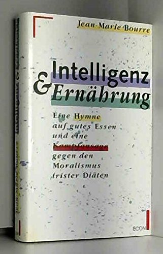 Intelligenz & Ernährung. Eine Hymne auf gutes Essen und eine Kampfansage gegen den Moralismus trister Diäten Medicine