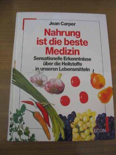 Nahrung ist die beste Medizin: Sensationelle Erkenntnisse über die Heilstoffe in unseren Lebensmitteln Medicine