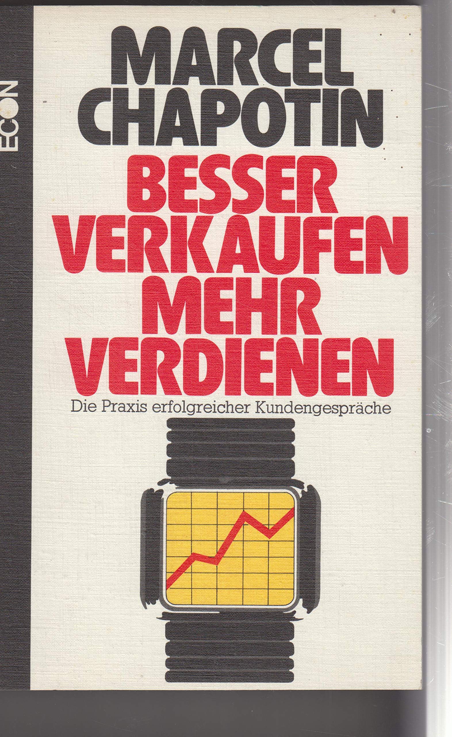Besser verkaufen, mehr verdienen. Die Praxis erfolgreicher Kundengespräche Business & Technology