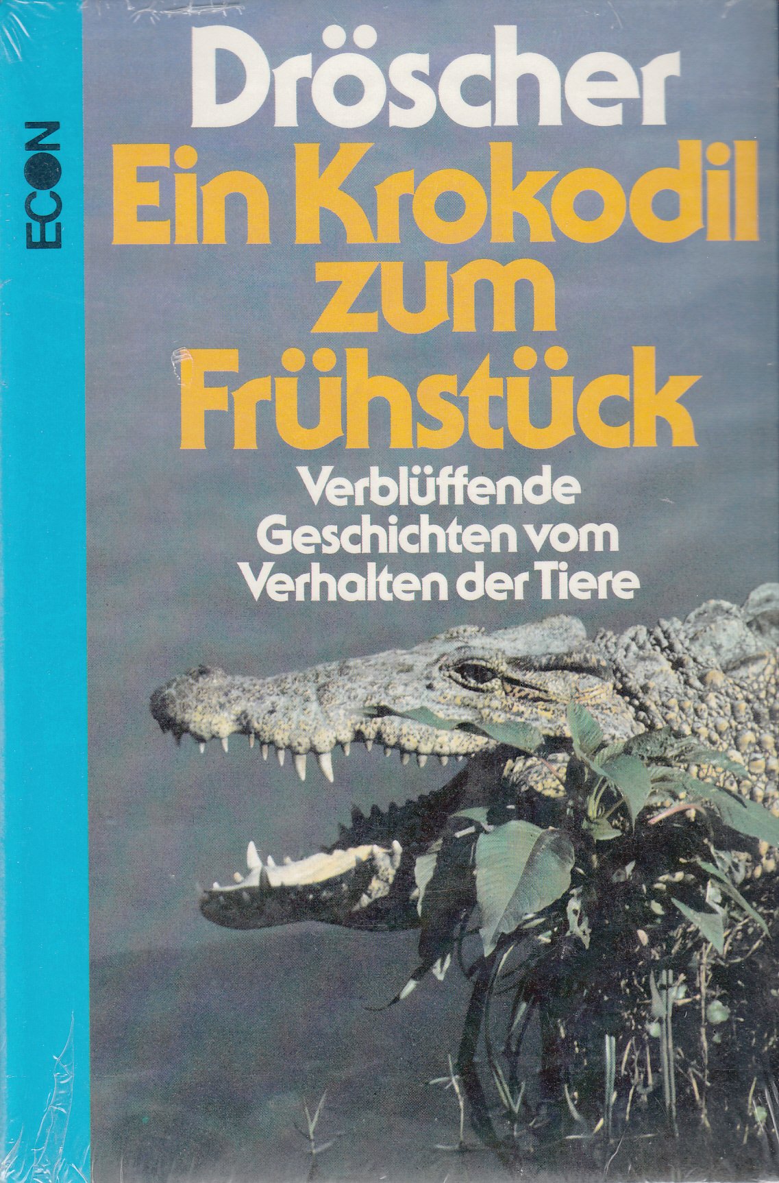 Ein Krokodil zum Frühstück: Verblüffende Geschichten vom Verhalten der Tiere Natural Sciences