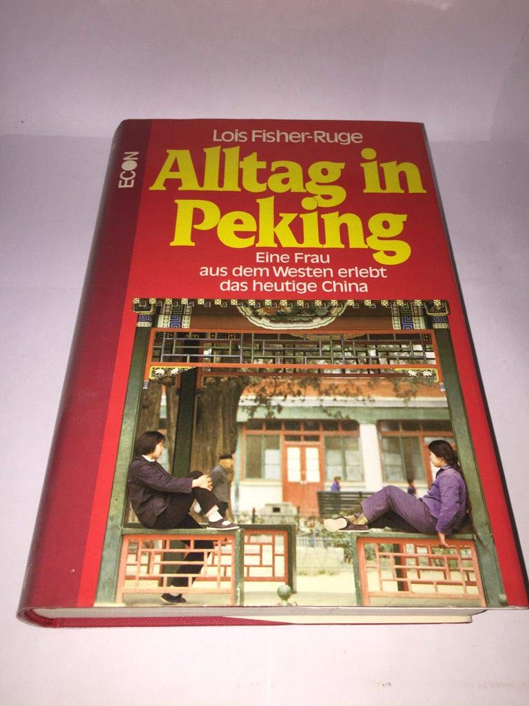 Alltag in Peking. Eine Frau aus dem Westen erlebt das heutige China Politics & Society