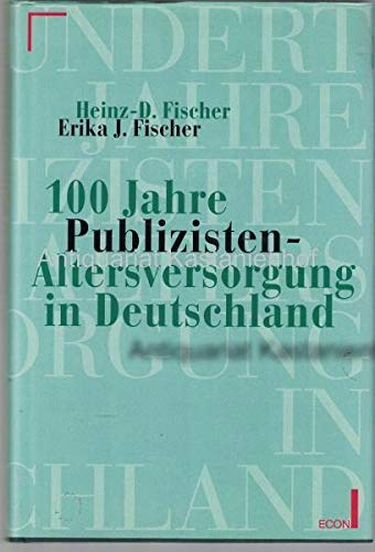 Einhundert Jahre Publizisten-Altersversorgung in Deutschland. Von der Pensionsanstalt über die Versorgungsanstalt zum Versorgungswerk der Presse. Books