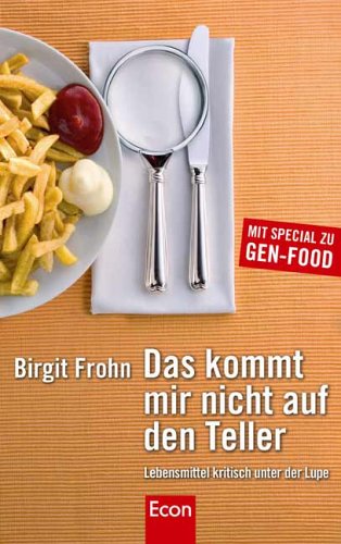 Das kommt mir nicht auf den Teller: Lebensmittel kritisch unter der Lupe Health, Nutrition & Fitness