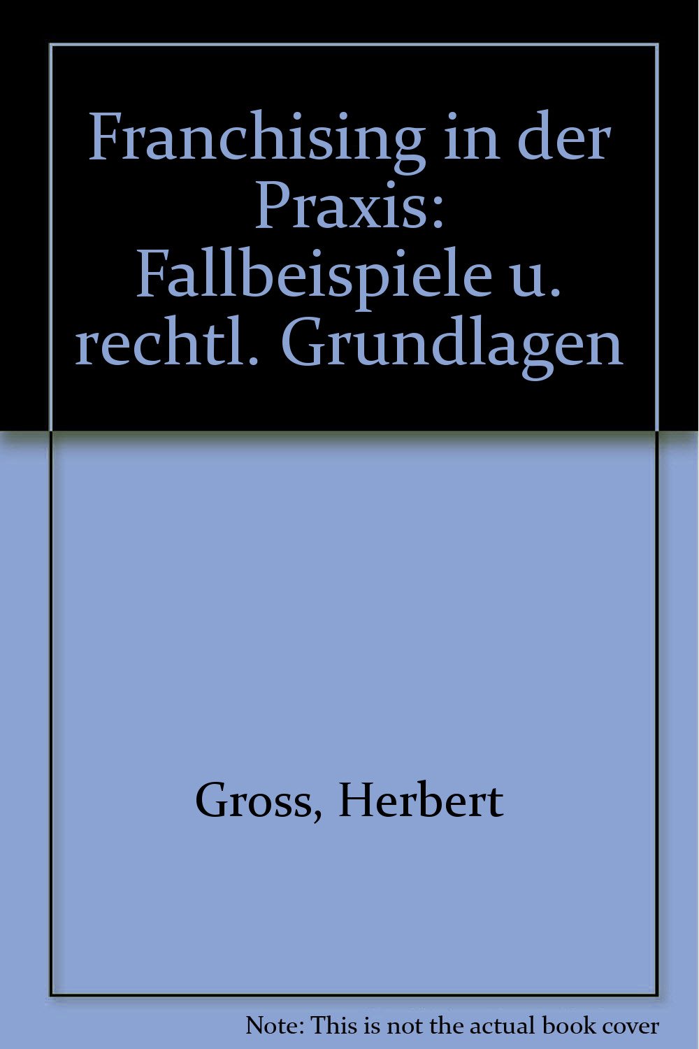 Franchising in der Praxis. Fallbeispiele und rechtliche Grundlagen Law