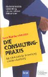 Die Consulting-Praxis: 66 Fallstudien für Bewerbung und Berufseinstieg Business, Finance & Career