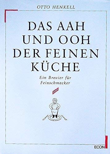 Das AAH und OOH der feinen Küche. Ein Brevier für Feinschmecker Cooking & Enjoying