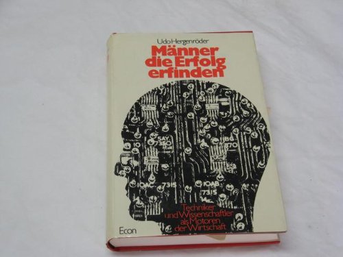 Männer, die Erfolg erfinden. Techniker und Wissenschaftler als Motoren der Wirtschaft Books