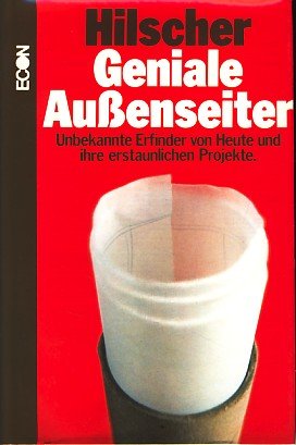 Geniale Außenseiter. Unbekannte Erfinder von heute und ihre erstaunlichen Projekte Business & Technology