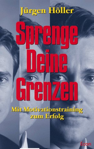 Sprenge Deine Grenzen. Mit Motivationstraining zum Erfolg Fiction