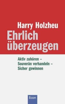 Ehrlich überzeugen: Aktiv zuhören - Souverän verhandeln - Sicher gewinnen Memories