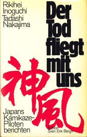 Der Tod fliegt mit uns. Japans Kamikaze- Piloten berichten Politics & History