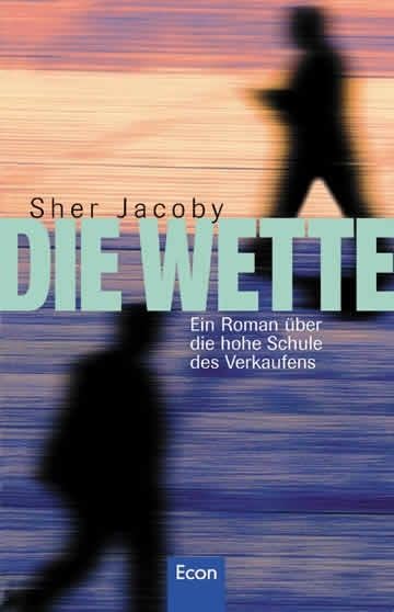 Die Wette: Ein Roman über die hohe Schule des Verkaufens Business, Finance & Career