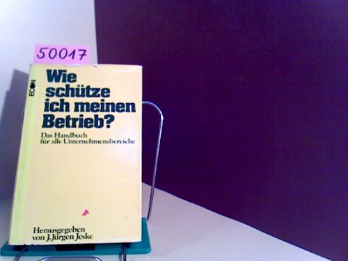 Wie schütze ich meinen Betrieb? Das Handbuch für alle Unternehmensbereiche Books