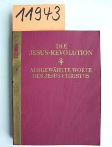 Die Jesus-Revolution. Ausgewählte Worte des Jesus Christus. Ausgewählt von Nanny Albin; apokryphisch Books