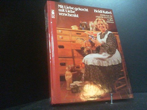 Mit Liebe gekocht, mit Liebe verschenkt. 290 Rezepte für originelle Geschenke zu allen Anlässen Books