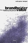 Brandholdervalue. Was Auftraggeber zu mehr Werbe-und Markenerfolg beitragen können Business, Finance & Career