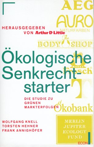Ökologische Senkrechtstarter: Die Studie zu grünen Markterfolgen. Hrsg. v. Arthur D. Little Law