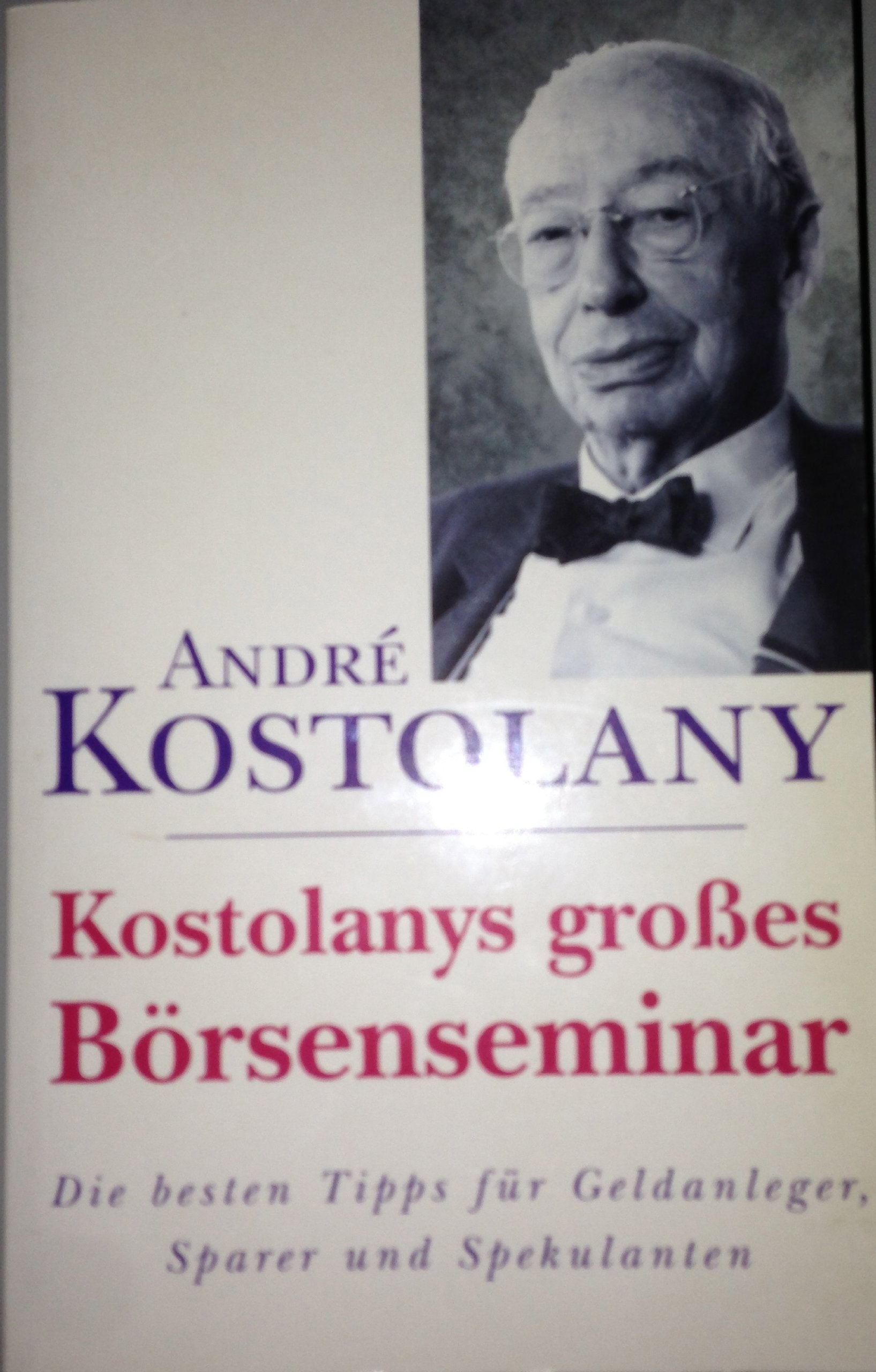 Kostolanys beste Tipps für Geldanleger: Profitable Ideen für Sparer und Spekulanten Business, Finance & Career