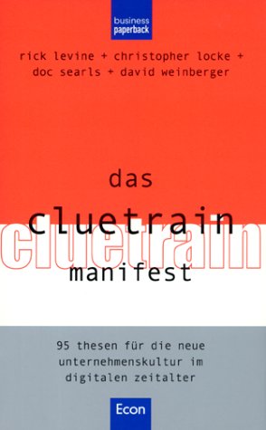 Das Cluetrain Manifest. 95 Thesen für die neue Unternehmenskultur im digitalen Zeitalter. Business, Finance & Career