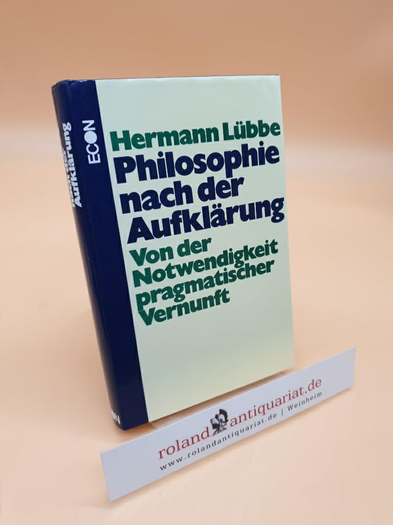 Philosophie nach der Aufklärung. Von der Notwendigkeit pragmatischer Vernunft Philosophy