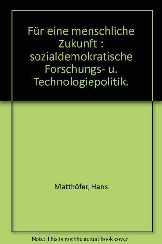 Für eine menschliche Zukunft. Sozialdemokratische Forschungs- und Technologiepolitik Books