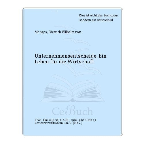 Unternehmensentscheide. Ein Leben für die Wirtschaft Business, Finance & Career