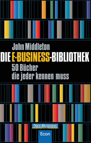 Die E-Business-Bibliothek - 50 Bücher, die jeder kennen muss Business, Finance & Career