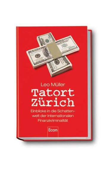 Tatort Zürich: Einblicke in die Schattenwelt der internationalen Finanzkriminalität Business, Finance & Career