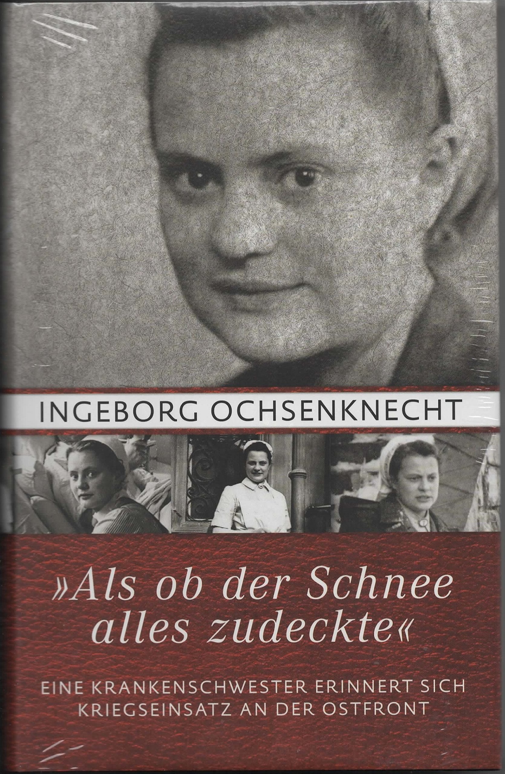 "Als ob der Schnee alles zudeckte". Eine Krankenschwester erinnert sich - Kriegseinsatz an der Ostfront Books