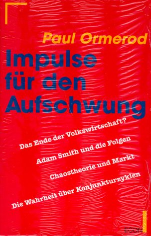 Impulse für den Aufschwung: Das Ende der Erfolgswirtschaft? Adam Smith und die Folgen. Chaostheorie und Markt. Die Wahrheit über Konjunkturzyklen Business, Finance & Career